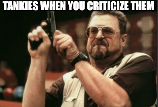 Am I The Only One Around meme of guy loading gun "Tankies when you criticize them"